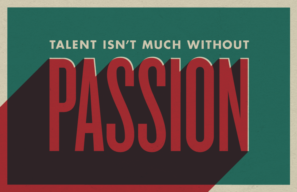 Talent Isn't Much Without Passion